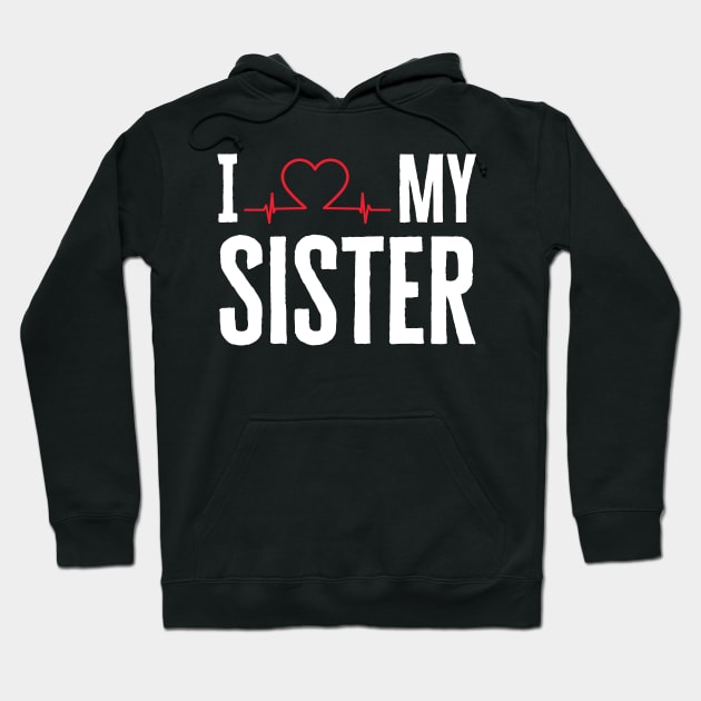 I Love My Sister Hoodie by HobbyAndArt